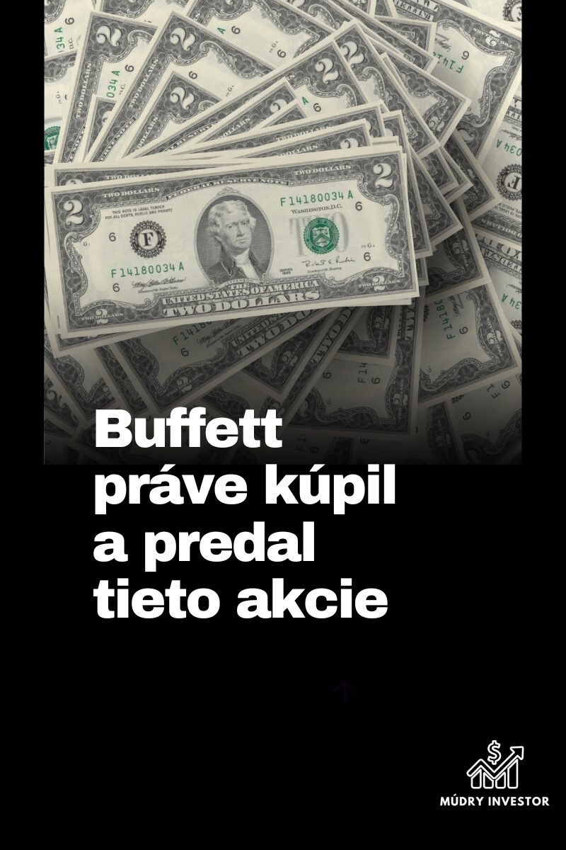 Buffett práve kúpil a predal tieto akcie